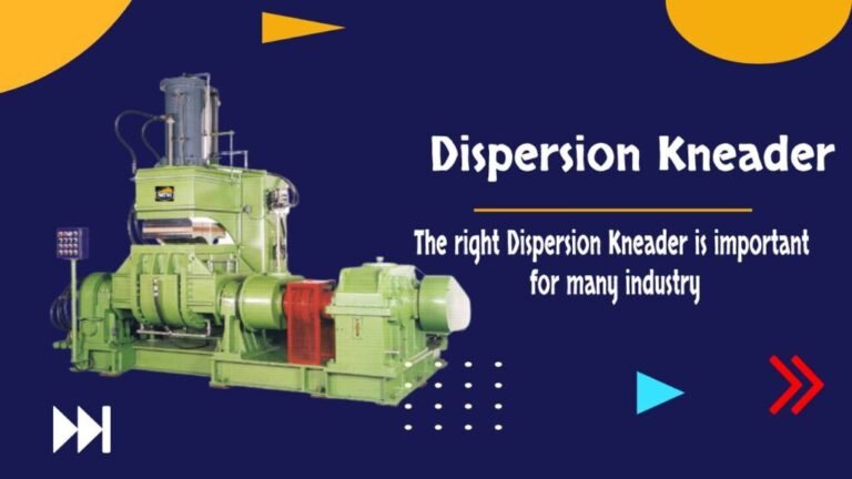 How to Pick the Right Dispersion Kneader for Your Needs